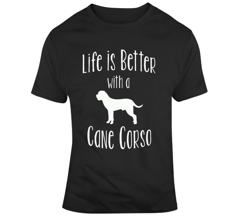 Life Is Better With A Cane Corso Dog Lover T Shirt Life Is Better With A Cane Corso Dog Lover T Shirt