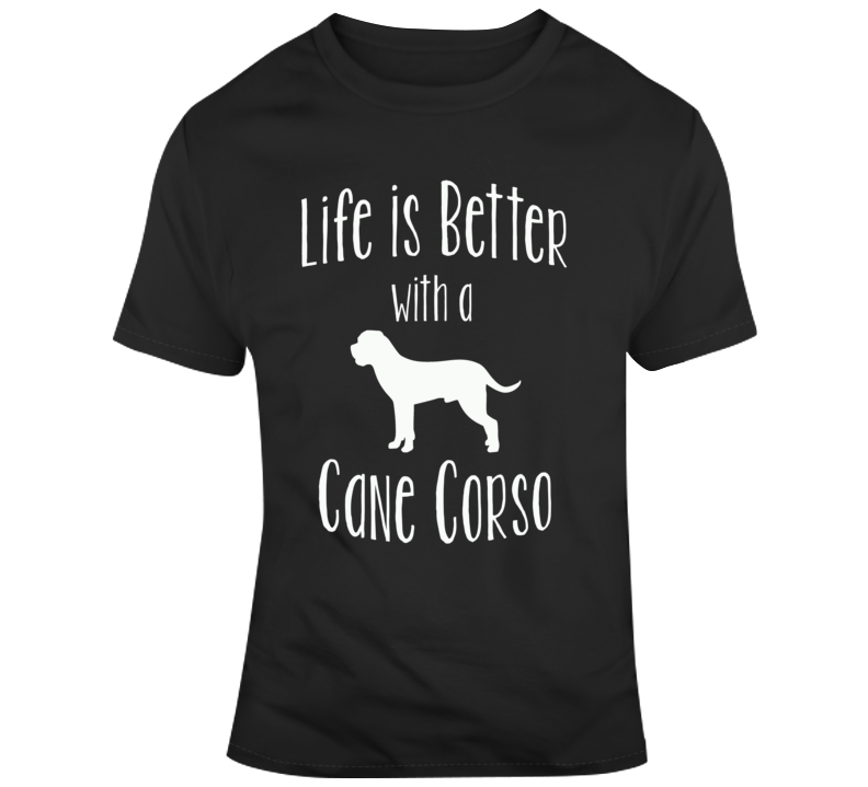 Life Is Better With A Cane Corso Dog Lover T Shirt