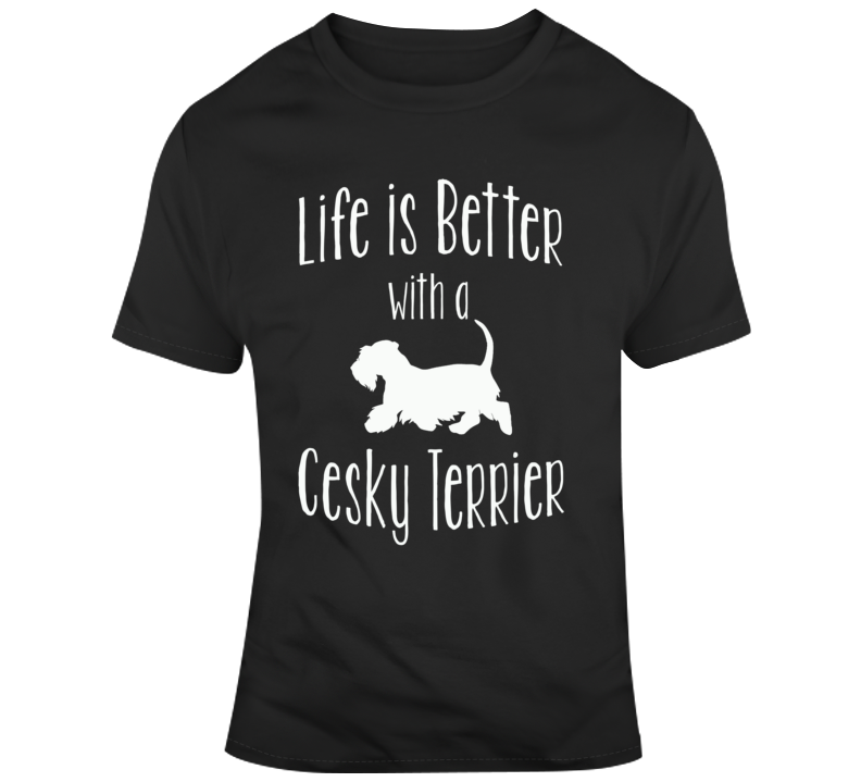 Life Is Better With A Cesky Terrier Dog Lover T Shirt Life Is Better With A Cesky Terrier Dog Lover T Shirt