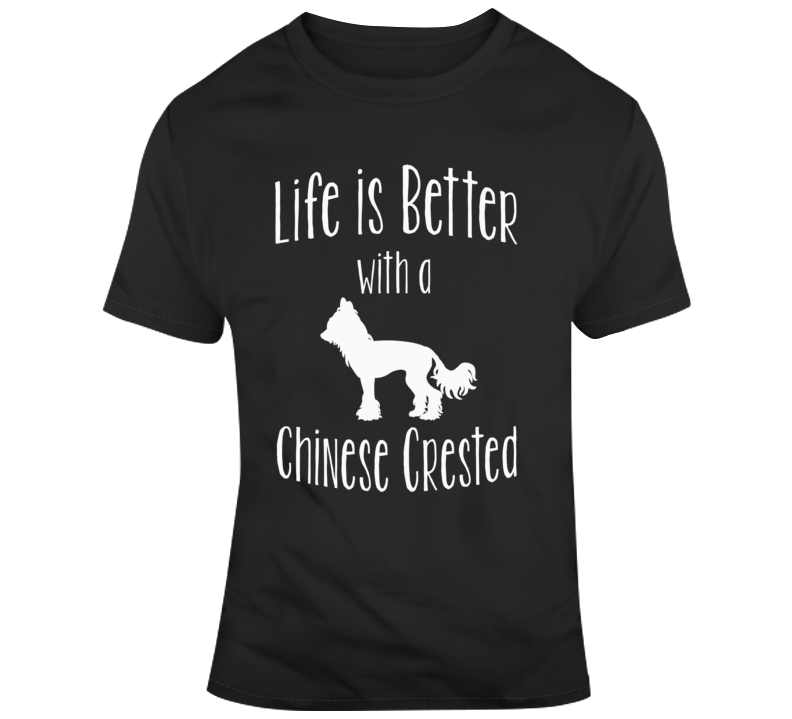 Life Is Better With A Chinse Crested Dog Lover T Shirt Life Is Better With A Chinse Crested Dog Lover T Shirt