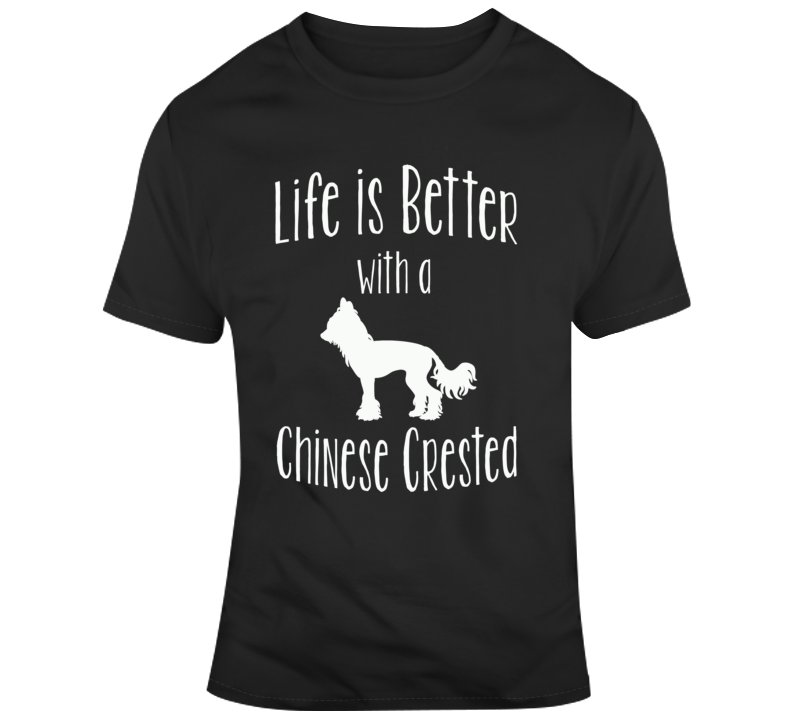 Life Is Better With A Chinse Crested Dog Lover T Shirt