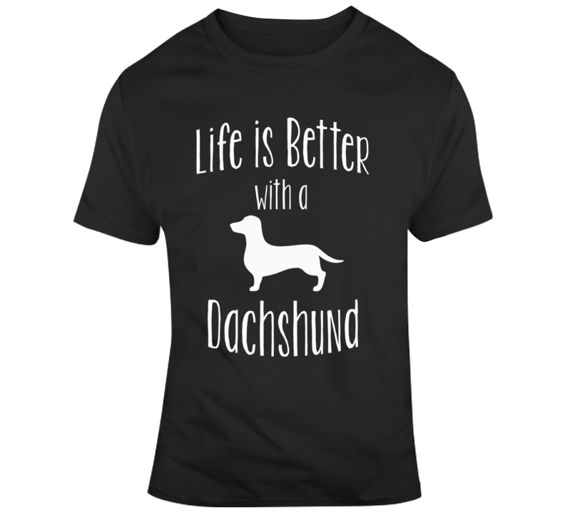 Life Is Better With A Dachshund Dog Lover T Shirt Life Is Better With A Dachshund Dog Lover T Shirt