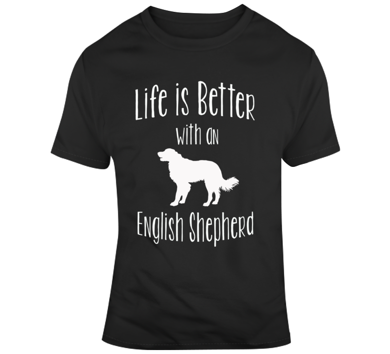 Life Is Better With An English Shepherd Dog Lover T Shirt Life Is Better With An English Shepherd Dog Lover T Shirt