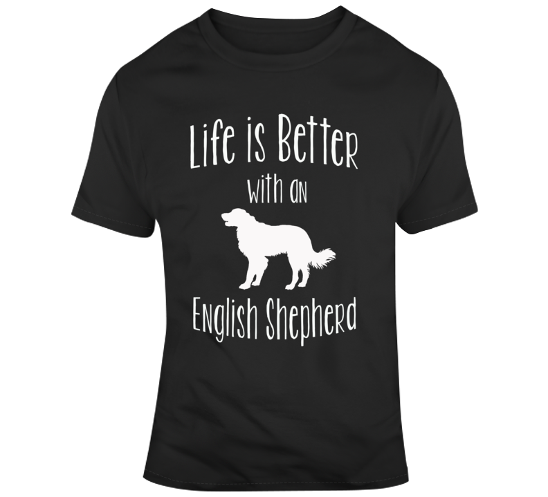 Life Is Better With An English Shepherd Dog Lover T Shirt