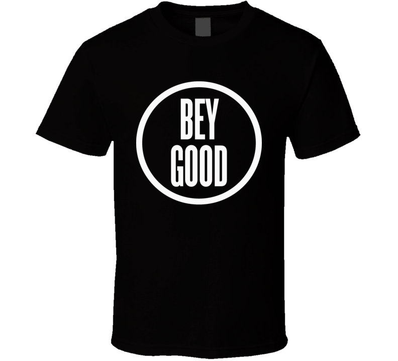 Bey Good T Shirt