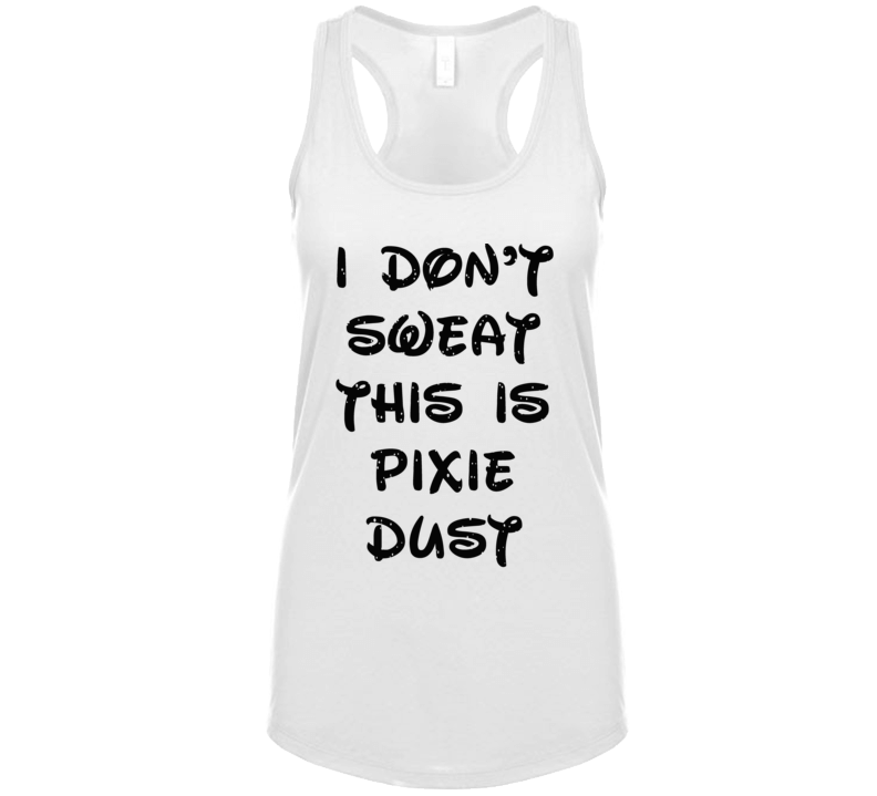 I Don't Sweat This Is Pixie Dust Workout Tanktop I Don't Sweat This Is Pixie Dust Workout Tanktop