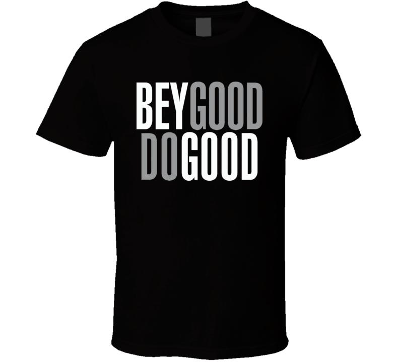 Bey Good Do Good T Shirt