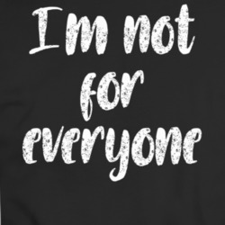 Im Not For Everyone T Shirt 37597789