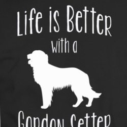 Life Is Better With A Gordon Setter Dog Lover T Shirt 37597939