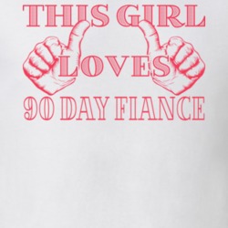 This Girl Loves 90 Day Fiance T Shirt 37854029