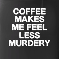 Coffee Makes Me Less Murdery Mug 39106781