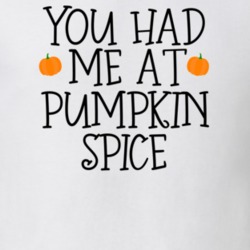 You Had Me At Pumpkin Spice Halloween Fall T Shirt 39118644
