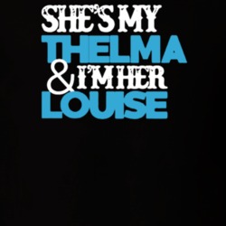 She's My Thelma I'm Her Louise T Shirt 39158676