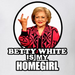Betty White Is My Homegirl T Shirt 39183569