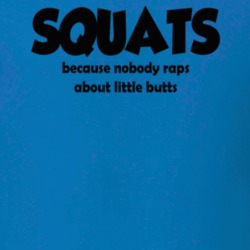 Squats Nobody Raps About Little Butts T Shirt 39329775