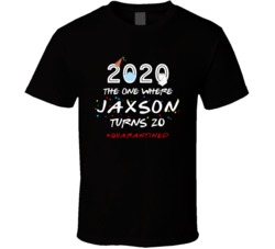 The One Where Jaxson Turns 20 Birthday Quarantined Social Distancing T 37822306