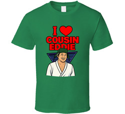 I Love Cousin Eddie Christmas Vacation Movie T Shirt 40355738
