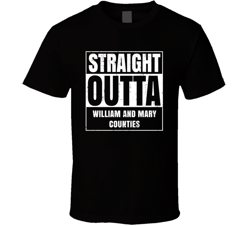 Straight Outta William and Mary Counties Fictional Places Parody T Shirt