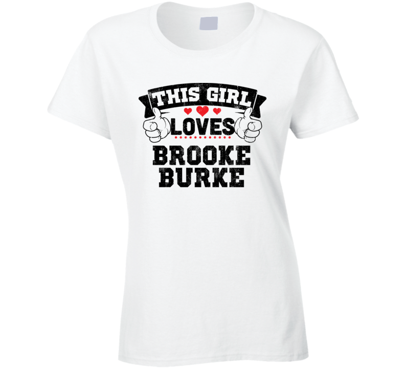This Girl Loves Brooke Burke Sexiest Women Fan T Shirt