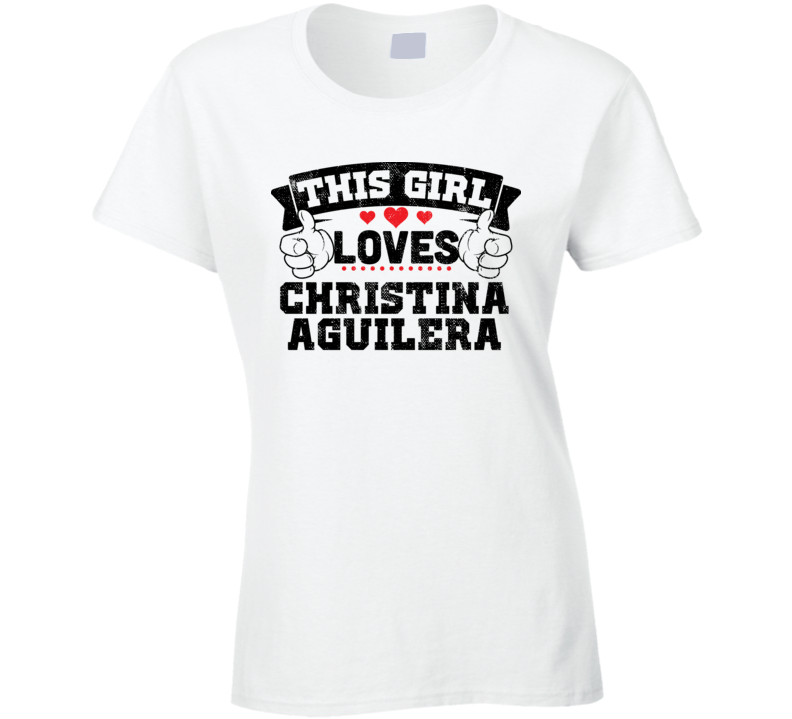 This Girl Loves Christina Aguilera Sexiest Women Fan T Shirt