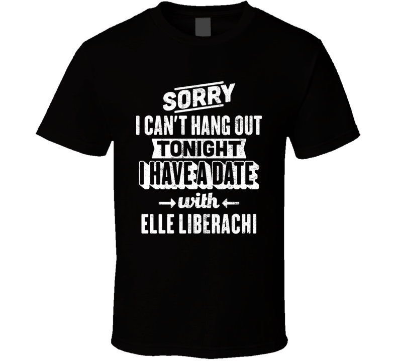 Can&#039;t Hangout Tonight I Have A Date With Elle Liberachi Sexiest W