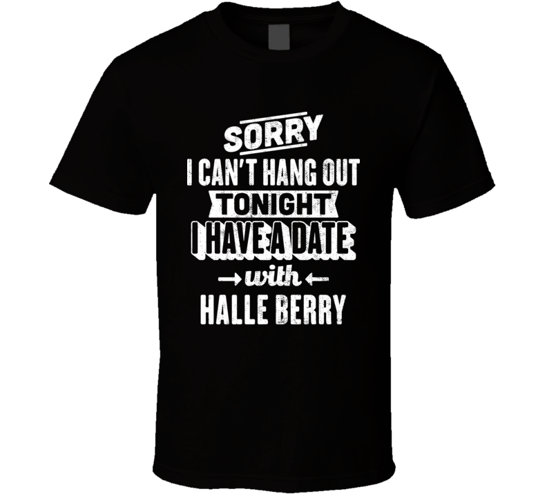 Can&#039;t Hangout Tonight I Have A Date With Halle Berry Sexiest Wome