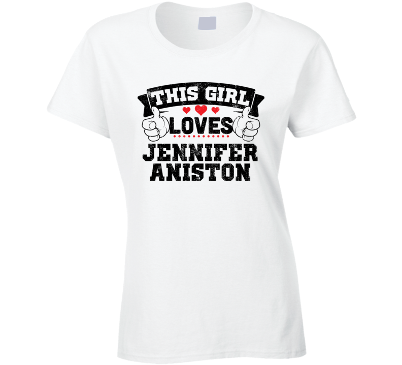 This Girl Loves Jennifer Aniston Sexiest Women Fan T Shirt
