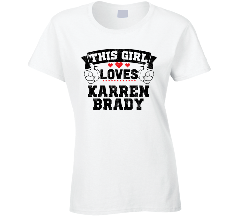 This Girl Loves Karren Brady Sexiest Women Fan T Shirt