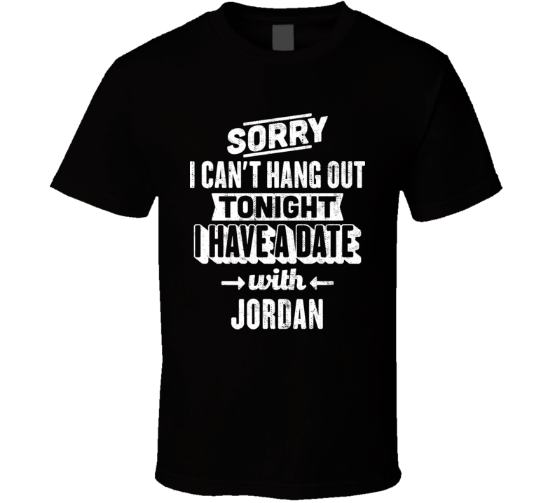 Can't Hangout Tonight I Have A Date With Jordan Sexiest Women Fan T Shirt