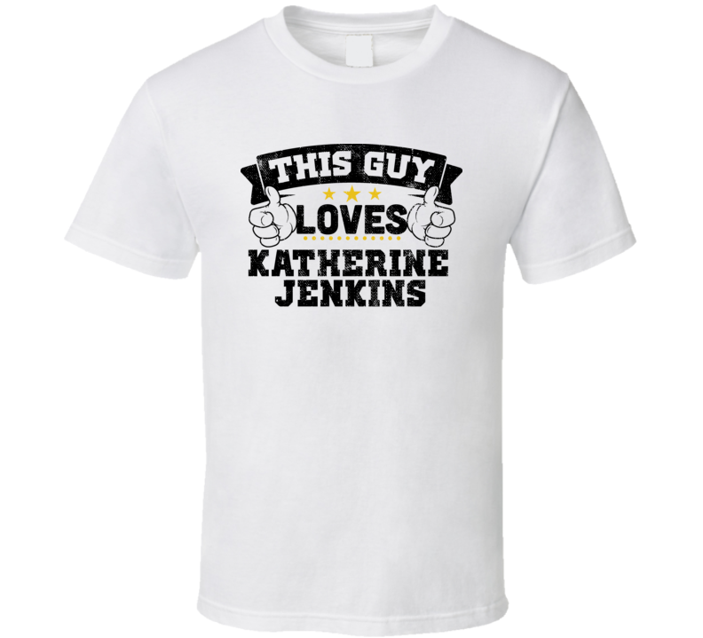 This Guy Loves Katherine Jenkins Sexiest Women Fan T Shirt