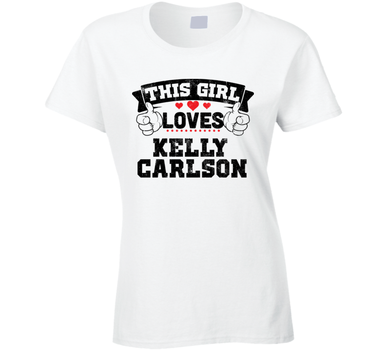 This Girl Loves Kelly Carlson Sexiest Women Fan T Shirt