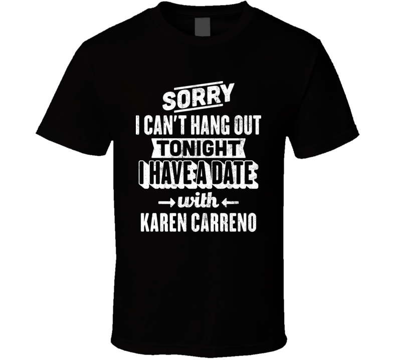 Can&#039;t Hangout Tonight I Have A Date With Karen Carreno Sexiest Wo