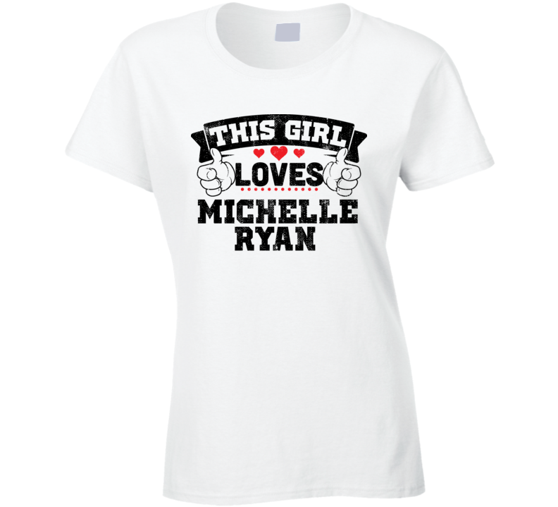 This Girl Loves Michelle Ryan Sexiest Women Fan T Shirt