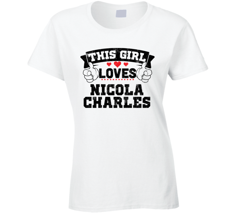 This Girl Loves Nicola Charles Sexiest Women Fan T Shirt
