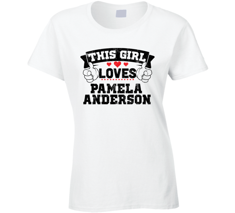 This Girl Loves Pamela Anderson Sexiest Women Fan T Shirt