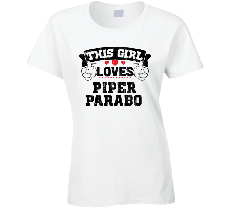 This Girl Loves Piper Parabo Sexiest Women Fan T Shirt