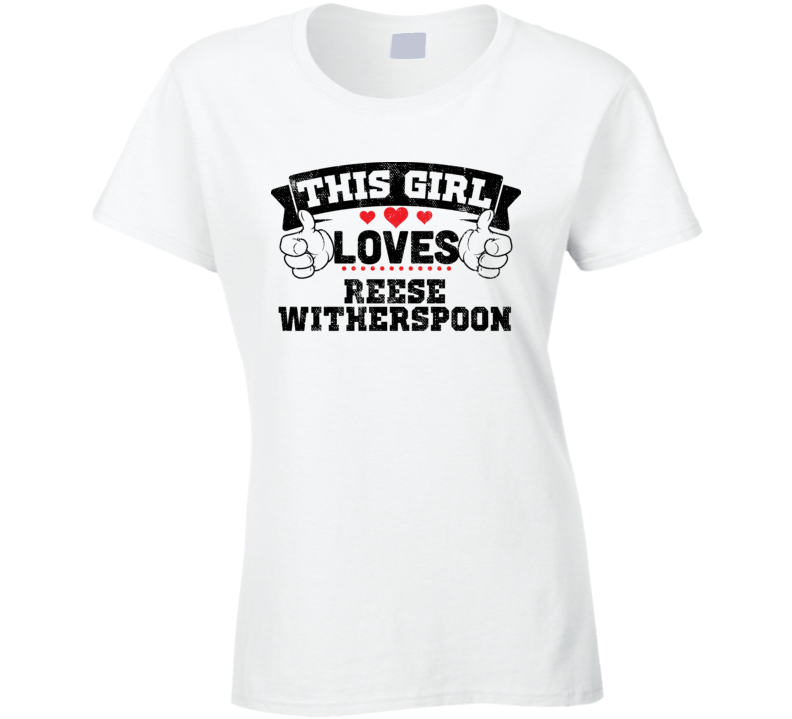 This Girl Loves Reese Witherspoon Sexiest Women Fan T Shirt