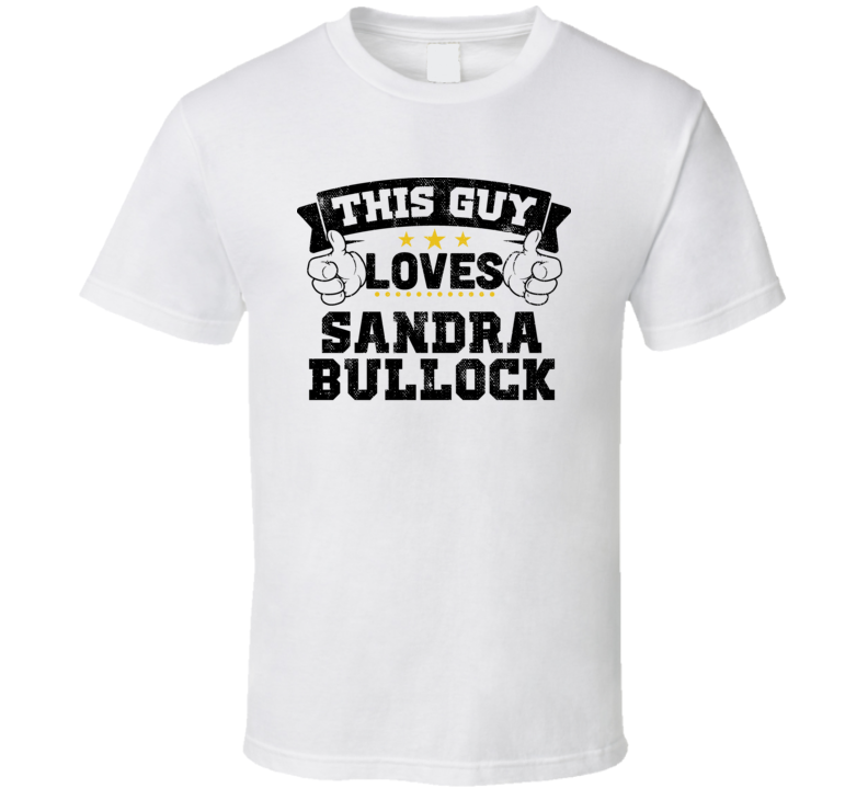 This Guy Loves Sandra Bullock Sexiest Women Fan T Shirt