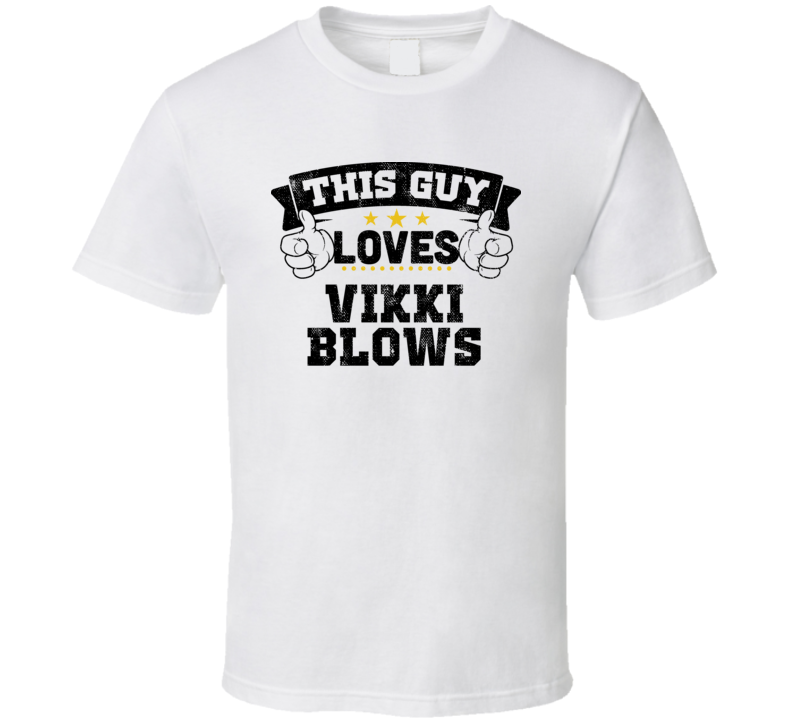 This Guy Loves Vikki Blows Sexiest Women Fan T Shirt