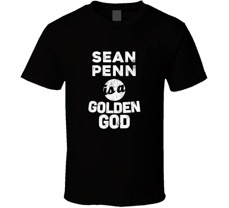 Sean Penn Is A Golden God Funny Fan T Shirt