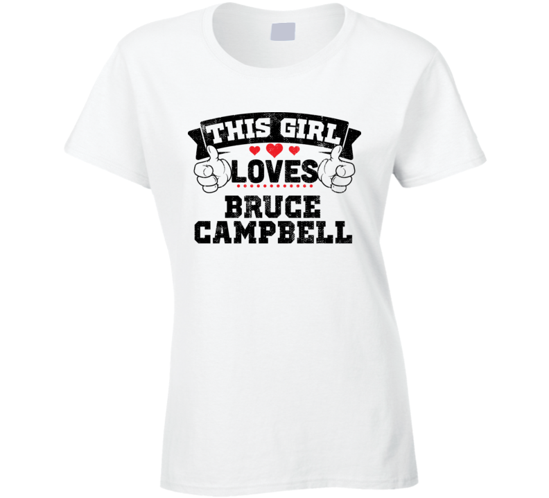 This Girl Loves Bruce Campbell Funny Fan T Shirt