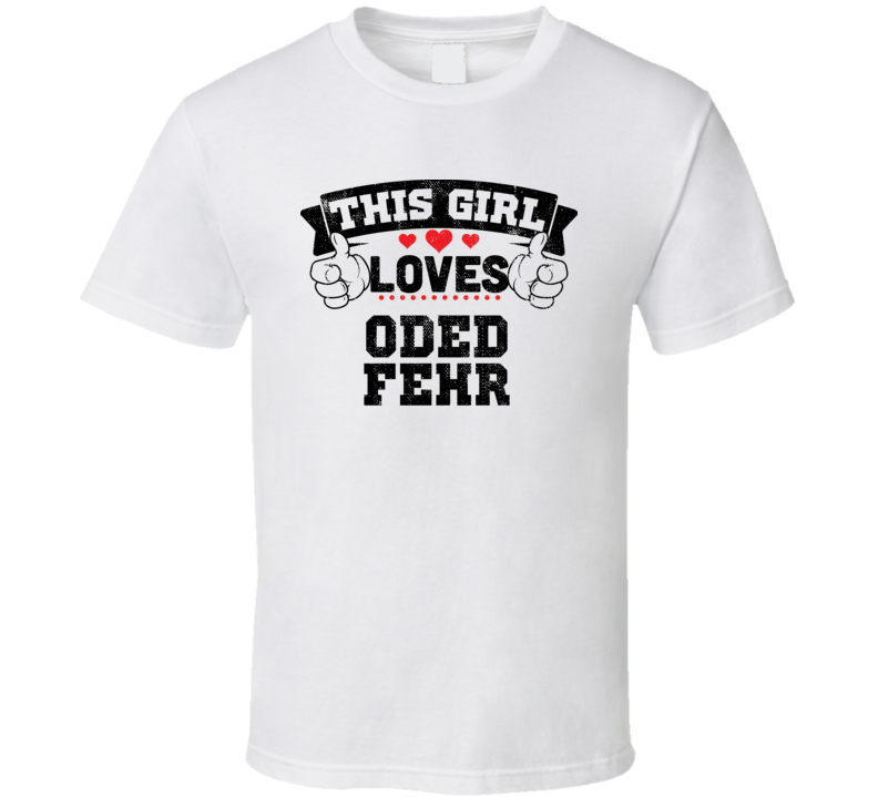 This Girl Loves Oded Fehr Funny Fan T Shirt