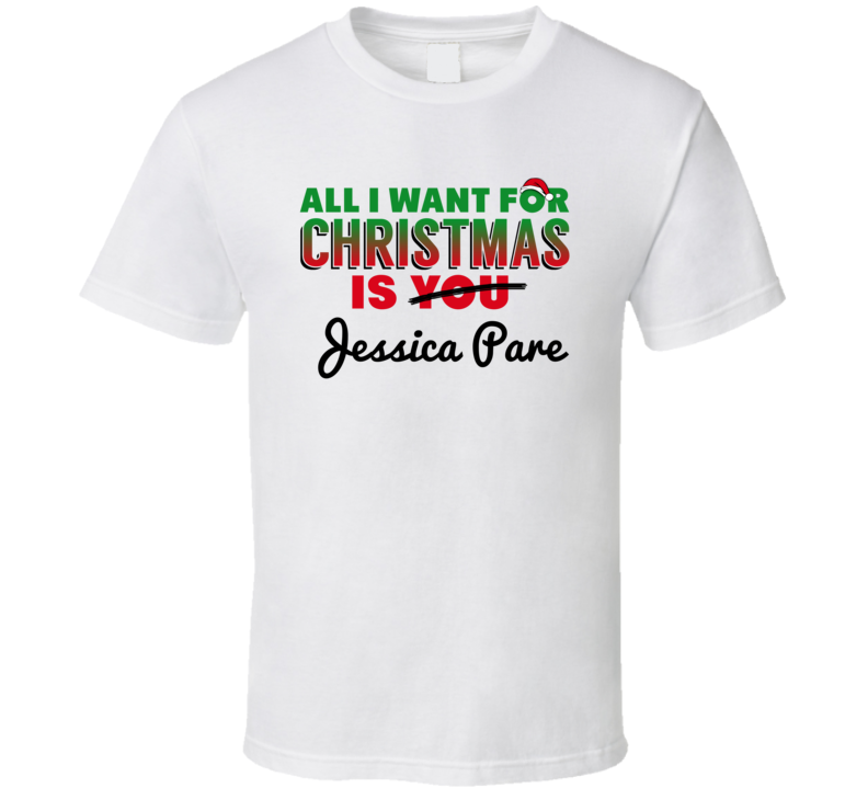 All I Want For Christmas Is Jessica Pare Sexy Women Celebrity Fan T Shirt