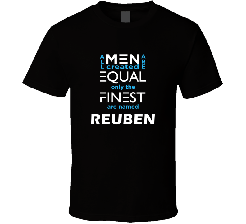 Reuben All Men Are Equal Finest Are Named Reuben Custom T shirt