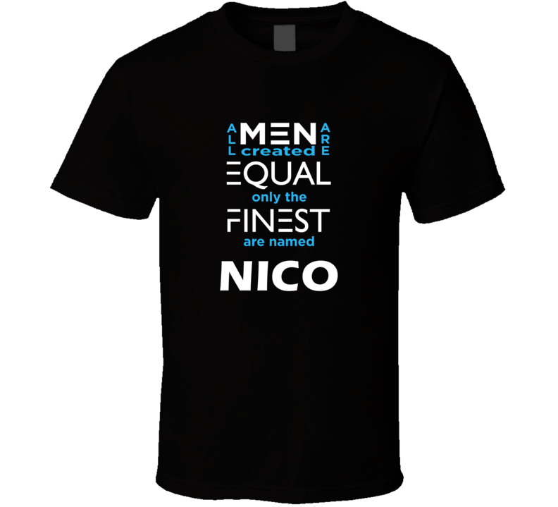 Nico All Men Are Equal Finest Are Named Nico Custom T shirt