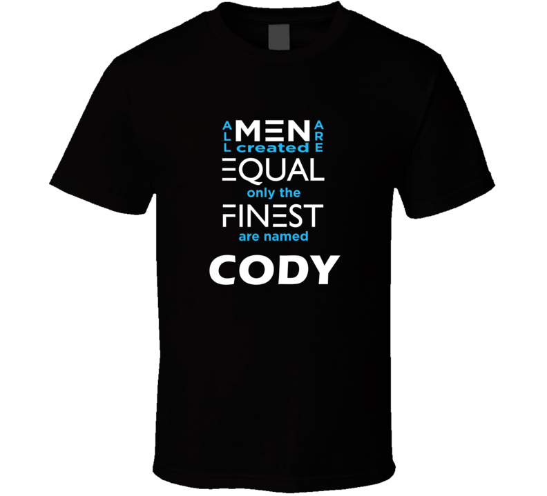 Cody All Men Are Equal Finest Are Named Cody Custom T shirt