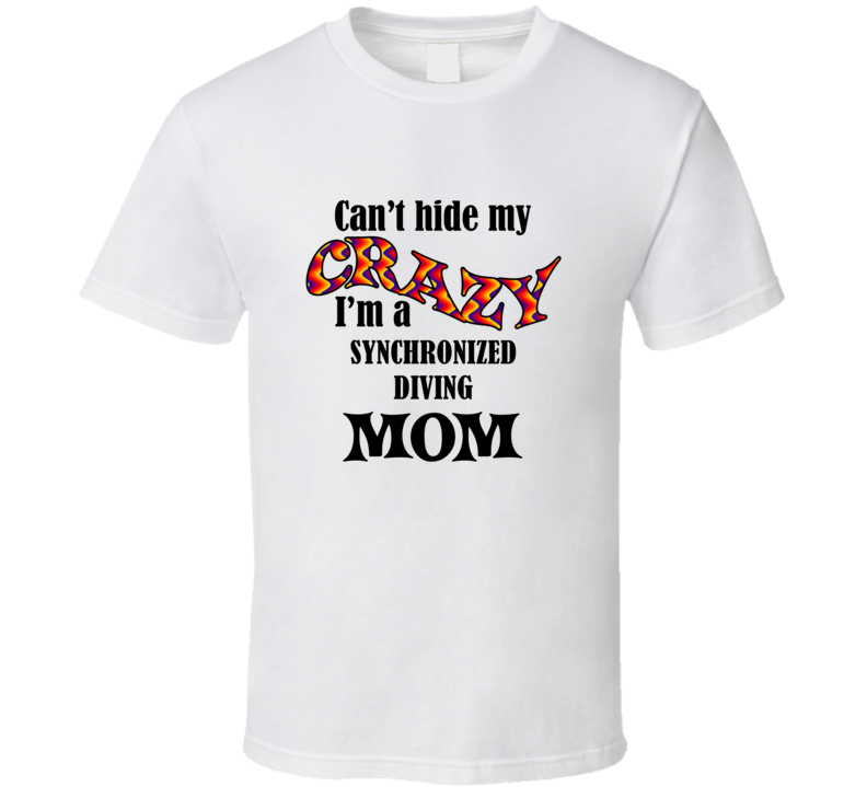 Synchronized Diving Mom Cant Hide My Crazy Funny T shirt