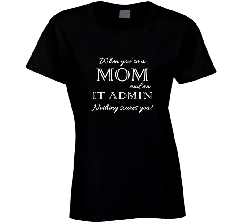 It Admin Nothing Scares A Mom Occupation T shirt