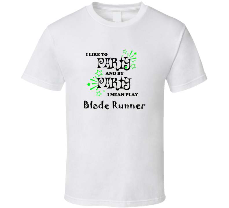 Blade Runner I Like To Party Gamer T shirt