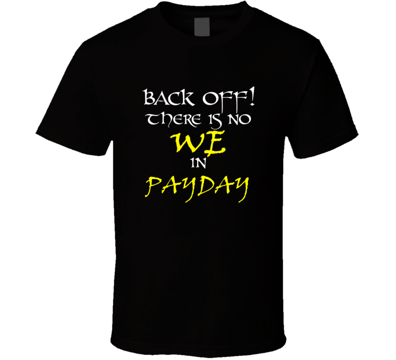 Payday There Is No We In Payday T shirt